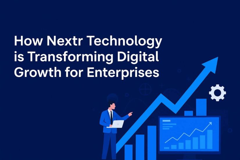 How Nextr Technology is Transforming Digital Growth for Enterprises